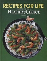 Recipes for Life from the Kitchens of Healthy Choice Foods