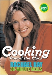 Rachael Ray 30-Minute Meals: Cooking 'Round the Clock