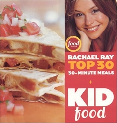 Rachael Ray Top 30 30-Minute Meals: Kid Food