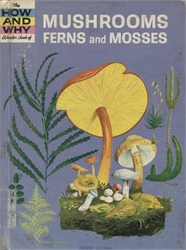 How and Why Wonder Book of Mushrooms Ferns and Mosses