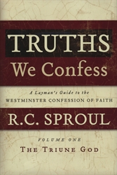 Truths We Confess Volume One: The Triune God